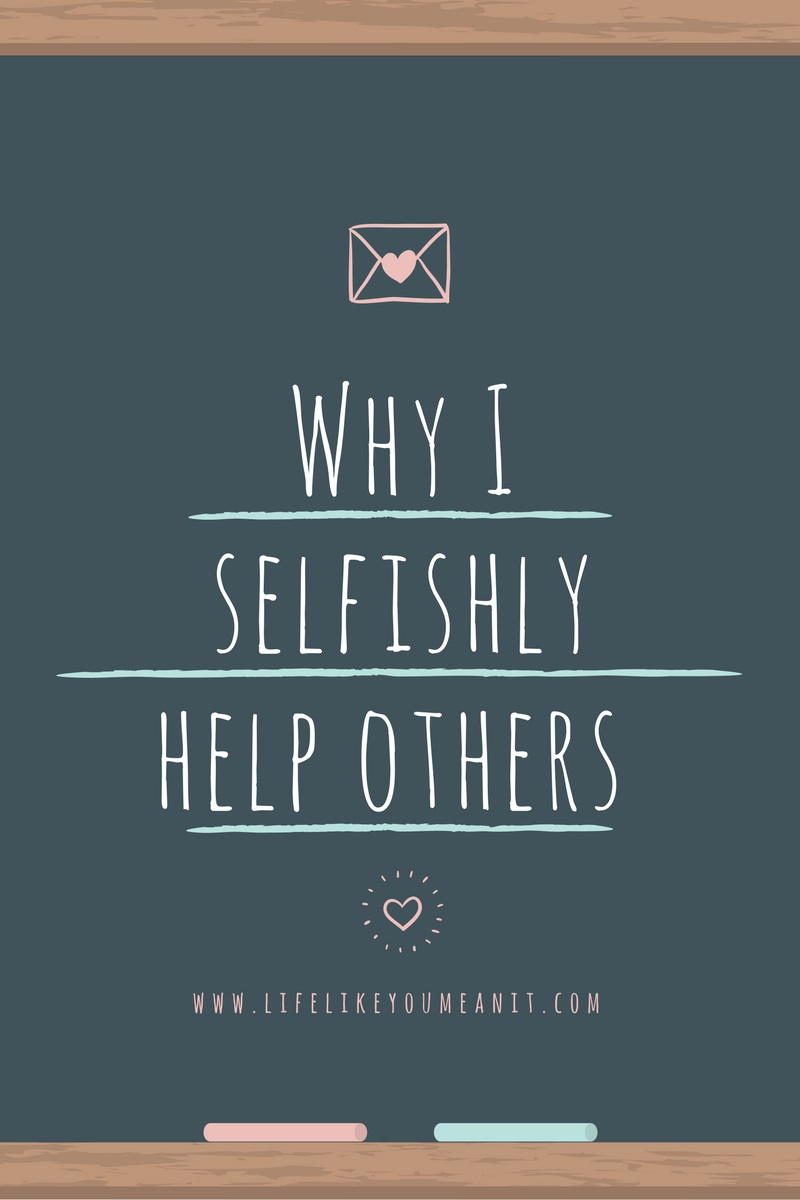 Why I selfishly help others