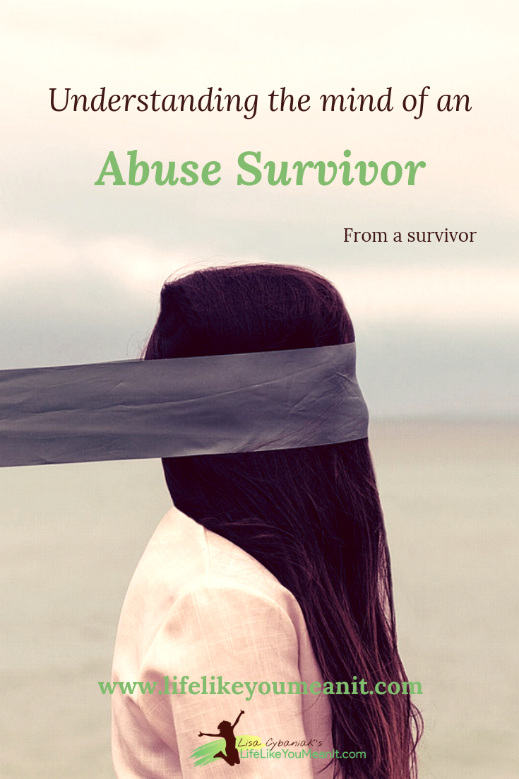 Understanding The Mind Of An Abuse Survivor - Life, Like You Mean It!