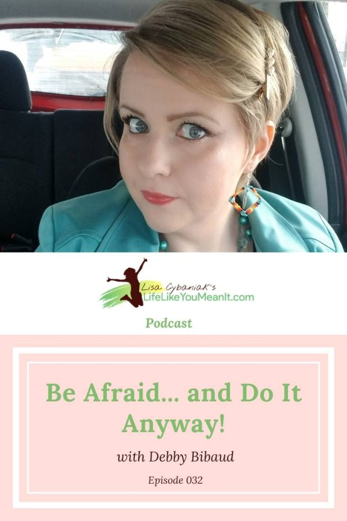 Debby Bibaud is talking to us today about how when she's afraid, she steps up and does it anyway. And she's teaching us how to do the same.