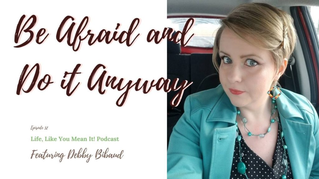 Debby Bibaud is sharing her tips on how to be afraid and do it anyway! Listen to this inspiring podcast episode here!