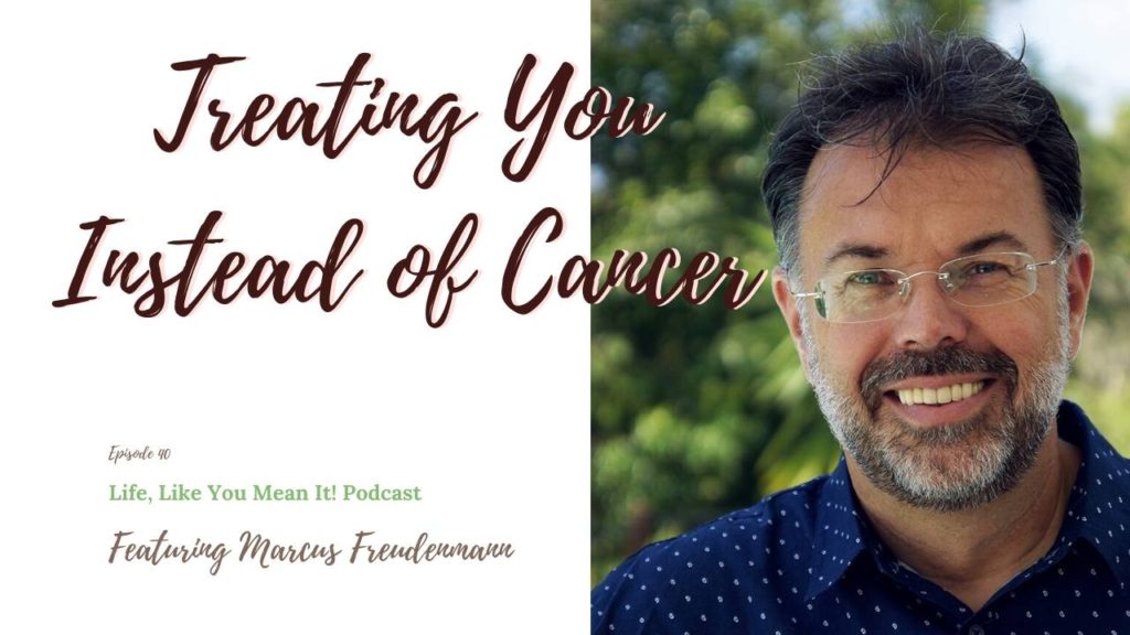 Marcus Freudenmann leads us on an incredible journey to discovering how to treat you instead of treating cancer. Listen to this podcast episode here!