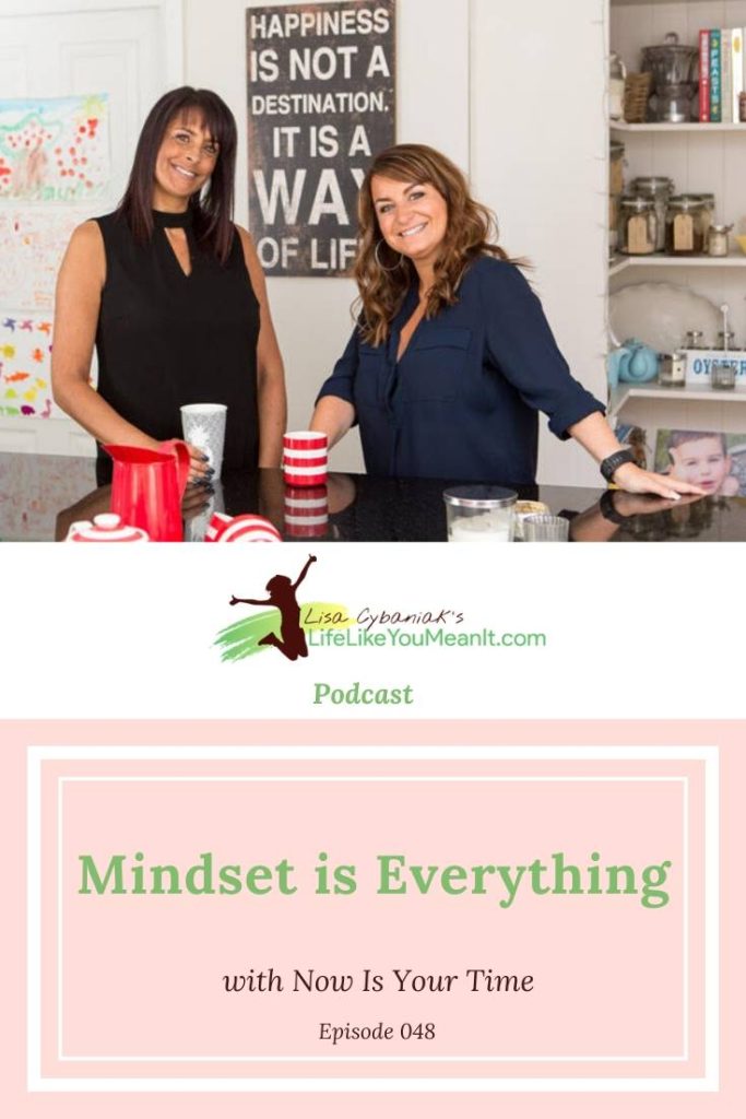 Donna and Cheryl, from Now Is Your Time, are sharing exactly why your mindset is everything, AND what you can do to start shifting yours.