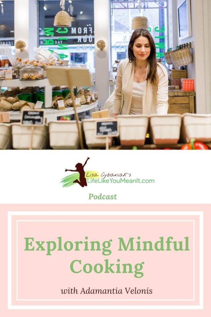 Get Adamantia Velonis' top tips to begin exploring mindful cooking, in today's podcast episode.